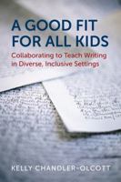 A Good Fit for All Kids: Collaborating to Teach Writing in Diverse, Inclusive Settings 1682533433 Book Cover