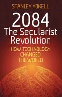 2084 the Secularist Revolution: How Technology Changed the World 1478741007 Book Cover