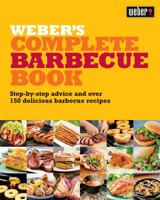 Weber's Complete Barbecue Book: Step By Step Advice And Over 150 Delicious Barbecue Recipes 0600621111 Book Cover