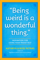 "Being Weird Is a Wonderful Thing": Inspirations to Live Your Truest Self 1523512121 Book Cover