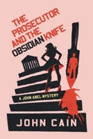 The Prosecutor and the Obsidian Knife: A John Abel Mystery B0FJ8QZL3Y Book Cover