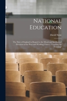 National Education: The Duty of England in Regard to the Moral and Intellectual Elevation of the Poor and Working Classes: Teaching or Tra 1535807792 Book Cover