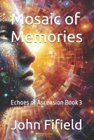Mosaic of Memories: Echoes of Ascension Book 3 B0FJSCRGCQ Book Cover