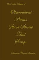 The Complete Collection of Observations, Poems, Short Stories & Songs 1448642337 Book Cover