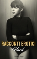 Racconti Erotici Hard: Storie di Sesso Esplicito ed Eccitanti Avventure Erotiche per Adulti 1802322647 Book Cover