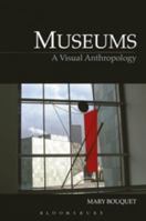 Museums: A Visual Anthropology 1845208129 Book Cover