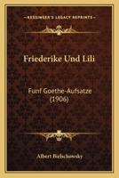 Friederike Und Lili: Fnf Goethe-Aufstze (Classic Reprint) 1178713520 Book Cover