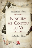 Ninguem Me Contou, Eu Vi: de Getulio A Dilma (Em Portugues do Brasil) 8581302106 Book Cover