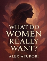 What Do Women Really Want ? B0FRGCKQHJ Book Cover