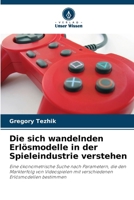 Die sich wandelnden Erlösmodelle in der Spieleindustrie verstehen: Eine ökonometrische Suche nach Parametern, die den Markterfolg von Videospielen mit ... Erlösmodellen bestimmen (German Edition) 6208724643 Book Cover