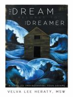The Dream Belongs to the Dreamer: A Hands-On, How-To, Step-by-Step Guide To Understanding Your Dreams 1452587124 Book Cover
