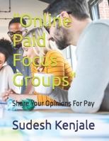 "Online Paid Focus Groups": "Share Your Opinions for Pay" B0F1CK3RBW Book Cover