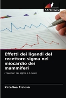 Effetti dei ligandi del recettore sigma nel miocardio dei mammiferi: I recettori dei sigma e il cuore 6203691542 Book Cover