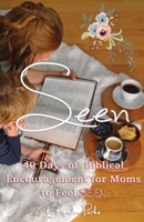 Seen: 40 Days of Biblical Encouragement for Moms to Feel Seen 1952967058 Book Cover