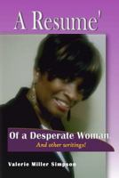 A Resume of A Desperate Woman!: And other writings that will inspire you or just make you think…. 1456592106 Book Cover