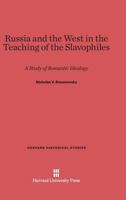 Russia and the West in the teaching of the Slavophiles;: A study of romantic ideology B0007DMI28 Book Cover