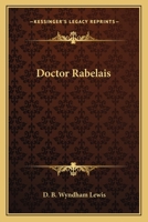 Doctor Rabelais, A Biography. 0548387494 Book Cover