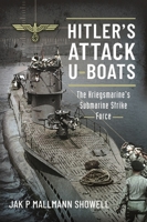 Hitler's Attack U-Boats: The Kriegsmarine's Submarine Strike Force 1526797666 Book Cover