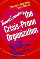 Transforming the Crisis-Prone Organization: Preventing Individual, Organizational, and Environmental Tragedies (Jossey Bass Business and Management Series) 1555424074 Book Cover