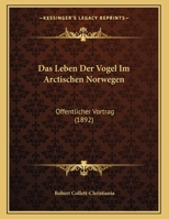 Das Leben Der Vogel Im Arctischen Norwegen: Offentlicher Vortrag (1892) 1167333322 Book Cover