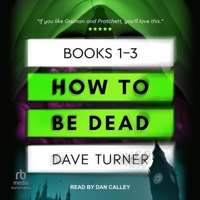 How to Be Dead Boxed Set: Books 1-3 B0CW5DV7LG Book Cover