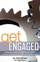 Get Engaged: Using Your Company's Publication to Nurture Customer Relationships and Drive Bottom-Line Results 0578021048 Book Cover