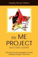 The Me Project Success Guide: Personal Success Strategies for Those Seeking Change in Their Lives 1536805009 Book Cover