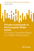 Private Investments in the European Water Sector: A Country Overview Based on Utilities’ Performance 3032247349 Book Cover