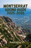 MONTSERRAT HIKING GUIDE 2025-2026: Trails, Peaks & Hidden Paths Through Catalonia’s Iconic Mountain Range (Trailblazers: Ultimate Hiking Adventures Series) B0G4WGQFT5 Book Cover