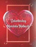 Valentinstag Mandala Malbuch: Mandala Malbuch mit 19 Herzmotiven und tollen grafischen Liebesspüchen | Das perfekte Geschenk zum Valentinstag für deinen Partner! (German Edition) B084DRD1M4 Book Cover