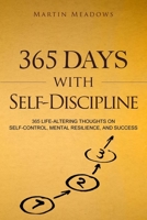 365 Days With Self-discipline: 365 Life-altering Thoughts on Self-control, Mental Resilience, and Success (Simple Self-Discipline) 1982074647 Book Cover