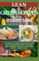 LEAN AND GREEN RECIPES FOR WEIGHT LOSS: A Complete Health Book On How To Lose Weight Fast For Men and Women, Foods To Eat And Avoid + Meal Plan B08BDT9BQB Book Cover