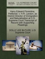 Harry Edward Florentine, Petitioner, v. H.R. Landon, as District Director of Immigration and Naturalization at U.S. Supreme Court Transcript of Record with Supporting Pleadings 1270398245 Book Cover
