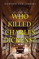 Who Killed Charles Dickens? 1837943567 Book Cover