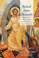 Raised from Obscurity: A Narratival and Theological Study of the Characterization of Women in Luke-Acts 1625641192 Book Cover