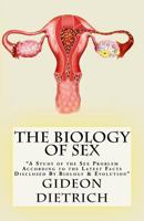 The Biology of Sex: "A Study of the Sex Problem According to the Latest Facts Disclosed By Biology & Evolution" 1539450228 Book Cover