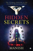 HIDDEN SECRETS: The Ultimate Solution to the Unsolved Mysteries of God 1648996493 Book Cover