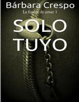 Solo tuyo (La fuerza de amar) (Volume 1) 1544199945 Book Cover