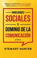 Habilidades Sociales y Dominio de la Comunicación (2 en 1): Domina las Conversaciones y Mejora tu Carisma. Aprende a Analizar a las Personas, Supera ... tu Inteligencia Emocional 180134244X Book Cover