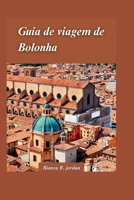 GUIA DE VIAGEM DE BOLONHA 2024: Um guia completo com a melhor comida, cultura e história no coração da Itália (Portuguese Edition) B0CSDZRD2D Book Cover