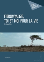 Fibromyalgie, toi et moi pour la vie (French Edition) 2342018657 Book Cover