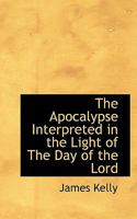 The Apocalypse Interpreted in the Light of The Day of the Lord 1019001879 Book Cover