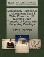 Montgomery Traction Co v. Montgomery Light & Water Power Co U.S. Supreme Court Transcript of Record with Supporting Pleadings 1270104578 Book Cover