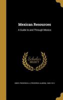 Mexican Resources: A Guide to and Through Mexico 1144724074 Book Cover