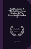 The Headsman of Whitehall [Questions Relating to the Execution of Charles I] 1278191429 Book Cover