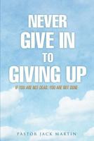 Never Give in to Giving Up 1498464130 Book Cover