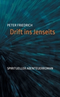 Drift ins Jenseits: Spiritueller Abenteuerroman (German Edition) 3757886283 Book Cover