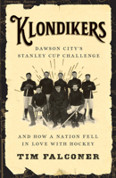 Klondikers: Dawson City's Stanley Cup Challenge and How a Nation Fell in Love with Hockey 1770416072 Book Cover