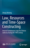 Law, Resources and Time-Space Constructing: Internal Evolutionary Logic for Chinese Judiciary During the 19th Century 981168054X Book Cover