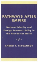 Pathways after Empire: National Identity and Foreign Economic Policy in the Post-Soviet World (New International Reslations of Europe)